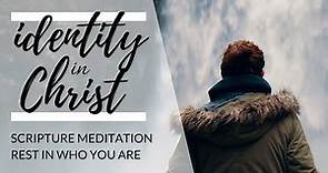IDENTITY IN CHRIST Meditation | Christian Scripture Reading with Bible Verses & Peaceful Music