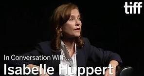 ISABELLE HUPPERT | In Conversation With.... | TIFF 2016