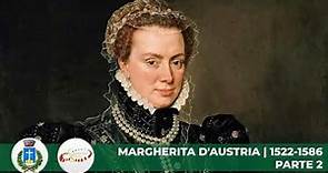 Margherita d’Austria governatrice dei nostri territori dal 1570 al 1586 – II parte