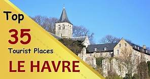 "LE HAVRE" Top 35 Tourist Places | Le Havre Tourism | FRANCE