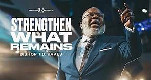 Strengthen What Remains - Bishop T.D. Jakes