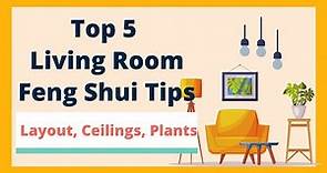 Top 5 Feng Shui Tips for Your Living Room | Ceilings, Plants, Location, Layout