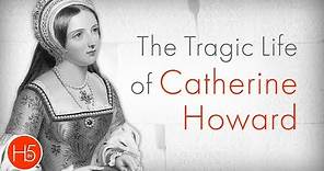 The Tragic Life of Catherine Howard