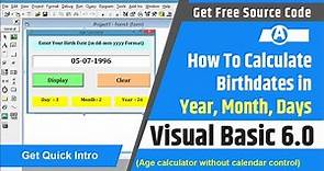 How to calculate birthdates in year month days | Age calculator program in visual basic 6.0