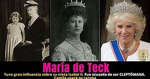MARÍA DE TECK la abuela de la Reina Isabel II
