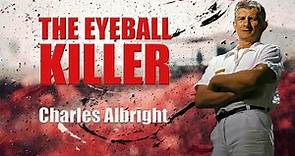 Serial Killer Documentary: Charles Albright (The Eyeball Killer)