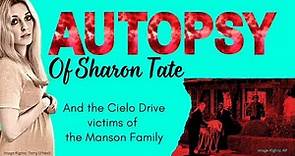 The Autopsy of SHARON TATE and the Cielo Drive Victims of the MANSON FAMILY #truecrime