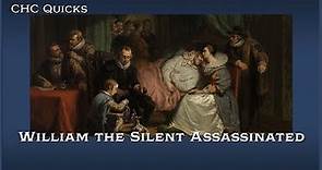 William the Silent Assassinated | CHC Quicks