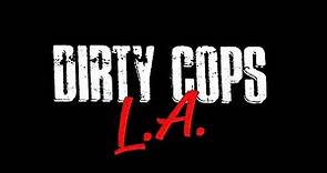 Dirty Cops L.A. Official Trailer 2020
