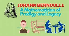Johann Bernoulli: A Mathematician of Prodigy and Legacy