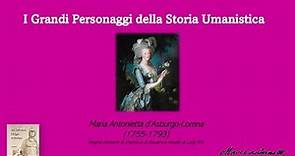 I GRANDI PERSONAGGI DELLA STORIA UMANISTICA - Maria Antonietta d'Asburgo Lorena (1755-1793) 🌹