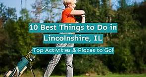10 Best Things to Do in Lincolnshire, IL