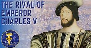 Francis I Of France - RIVAL Of Holy Roman Emperor Charles V
