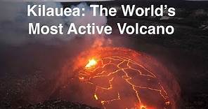 Kilauea - The World's Most Active Volcano