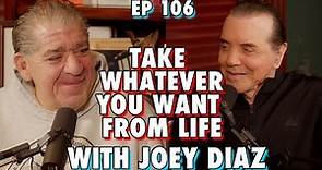 Can Take Whatever You Want from Life with @JoeyDiaz part 1 - Chazz Palminteri Show | EP 106