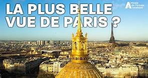 Du haut du Dôme des Invalides, la plus belle vue de Paris ?
