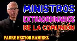 Ministros extraordinarios de la Comunión - Padre Héctor Ramírez