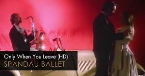 Spandau Ballet - Only When You Leave (HD Remastered)