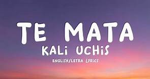 Kali Uchis - Te Mata (Letra / English Lyrics)