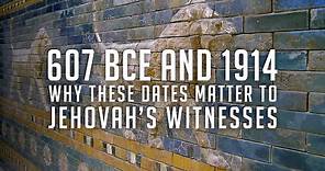 607 BCE and 1914: Why these dates matter to Jehovah's Witnesses (2021 reboot)