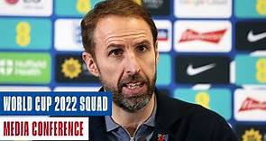 Gareth Southgate Media Conference | England's World Cup 2022 Squad