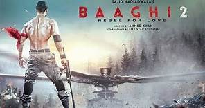 Baaghi 2 | Official Trailer | Now In Cinemas