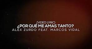 Alex Zurdo ft. Marcos Vidal - ¿Por Qué Me Amas Tanto? Remix (Video Lyric)