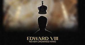 Edward VIII: Never Crowned King (Official Trailer)