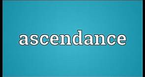Ascendance Meaning