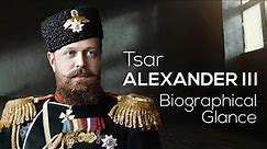 Tsar Alexander III | Biographical Glance