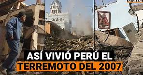 TERREMOTO 2007: Así fue el fuerte sismo en Pisco, 15 años después