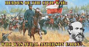 Heroes of the American Civil War, Who was Jubal Early? A Succesionist that fought on the wrong side