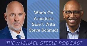 Who's On America's Side?: With Steve Schmidt