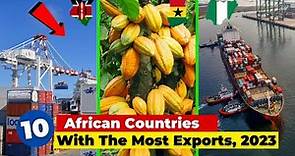 10 African Countries With The Most Exports, 2023