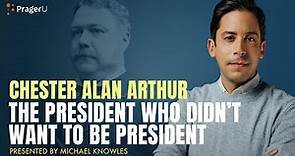 Chester Alan Arthur: The President Who Didn't Want to Be President | 5 Minute Video