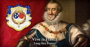 Vive Henri IV ! (Long live Henry IV!; 1590) Anthem of the Kingdom of France (987 – 1792)