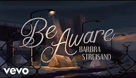 Barbra Streisand - Be Aware (Official Music Video)