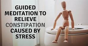 Guided Meditation to RELIEVE CONSTIPATION Caused by Stress