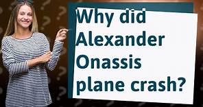 Why did Alexander Onassis plane crash?