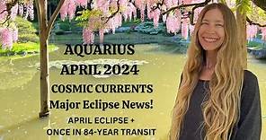 Aquarius April 2024 CRAZY COSMIC CURRENTS! MAJOR ECLIPSE NEWS! Aquarius Monthly Astrology Forecast