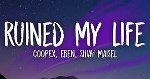 Coopex, EBEN & Shiah Maisel - Ruined My Life (Lyrics)