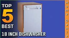 Top 5 Best 18 Inch Dishwashers Review for Cleaning [2022] - Freestanding & Build-in Dishwashers
