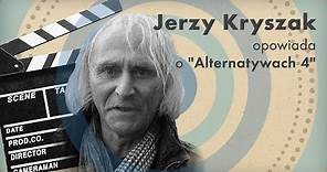 Jerzy Kryszak opowiada o "Alternatywach 4"