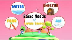Needs of Living Things | Basic Needs of Living Things | What do Living Things Need?