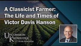 A Classicist Farmer: The Life and Times of Victor Davis Hanson | Uncommon Knowledge