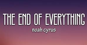 Noah Cyrus - The End of Everything (Lyrics)