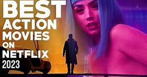 TOP 10 BEST ACTION MOVIES ON NETFLIX 2023