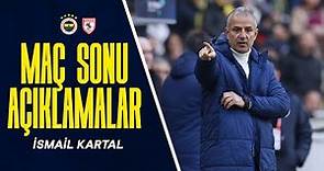 Teknik Direktörümüz İsmail Kartal'ın Maç Sonu Açıklamaları | Fenerbahçe 1-1 Samsunspor