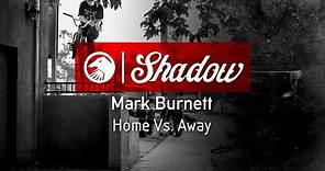 Mark Burnett - Home Vs. Away