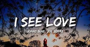 Jonas Blue - I See Love (Lyrics) ft. Joe Jonas